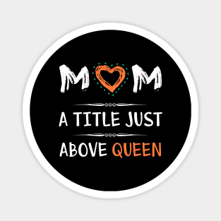 Mom a title just above queen, best mom's gift Magnet